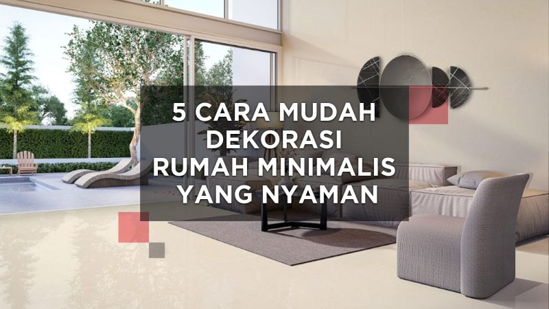 5 Cara Mudah Dekorasi Rumah Minimalis yang Nyaman